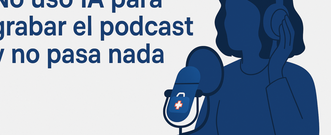 No uso IA para grabar el podcast y no pasa nada